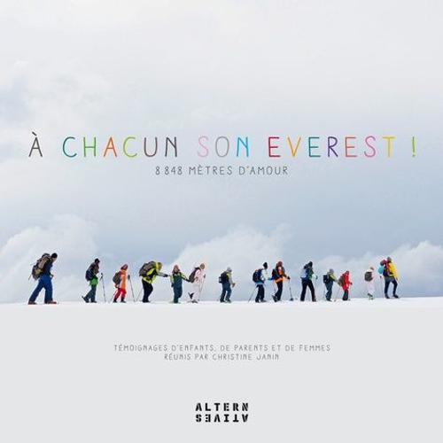 A Chacun Son Everest ! - 8848 Mètres D'amour : Témoignages D'enfants, De Parents Et De Femmes
