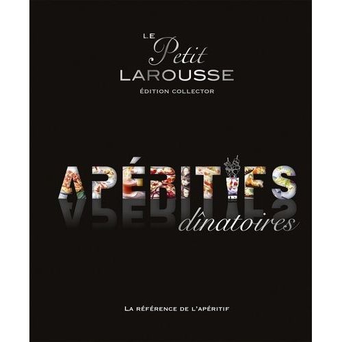 Le Petit Larousse Des Apéritifs Dinatoires - Edition Collector