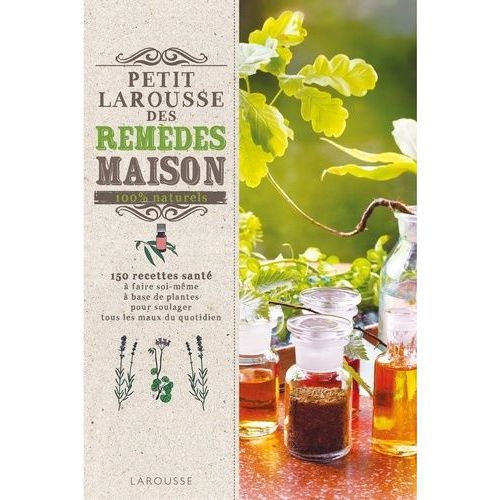 Petit Larousse Des Remèdes Maison 100 % Naturels