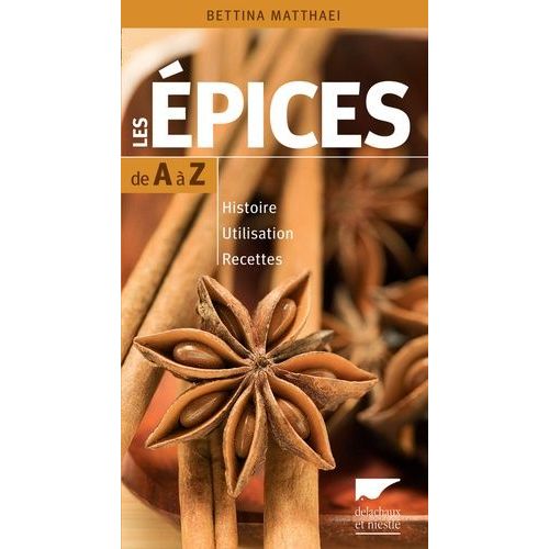 Les Épices De A À Z - Histoire - Utilisation - Recettes