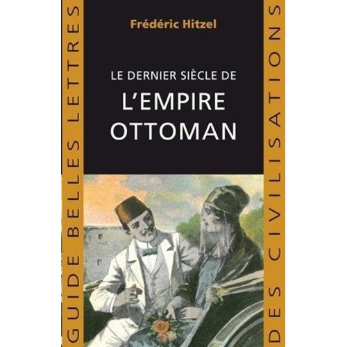 Le Dernier Siècle De L'empire Ottoman (1789-1923)