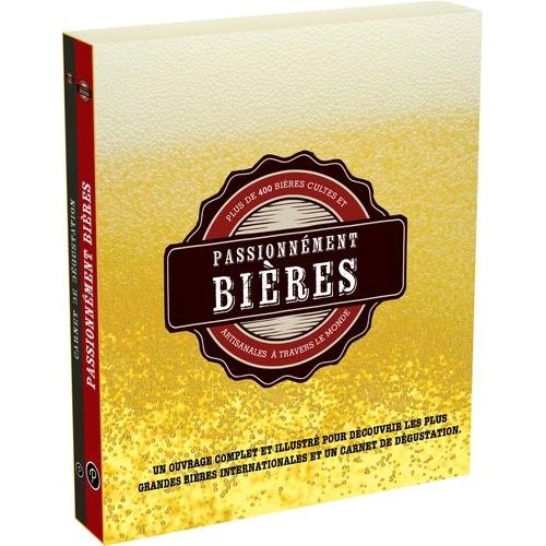 Passionnément Bières - Plus De 400 Bières Cultes Et Artisanales À Travers Le Monde - Avec Un Carnet De Dégustation