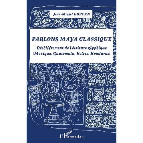 Parlons Maya Classique - Déchiffrement De L'écriture Glyphique (Mexique, Guatemala, Belize, Honduras) (1 Dvd)