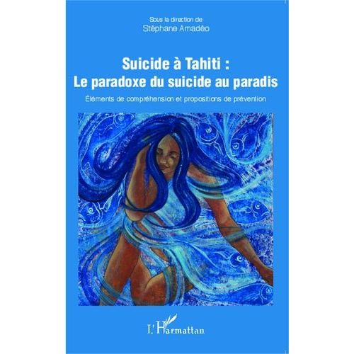 Suicide À Tahiti : Le Paradoxe Du Suicide Au Paradis - Eléments De Compréhension Et Propositions De Prévention