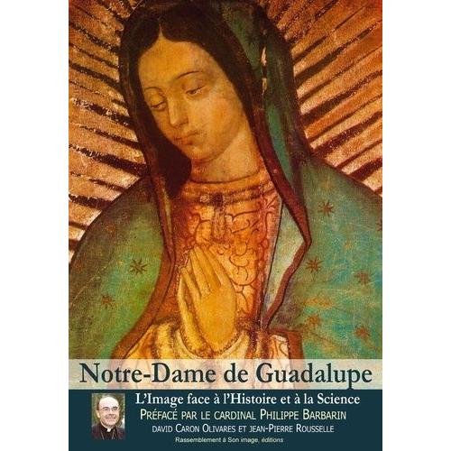 Notre-Dame De Guadalupe - L'image Face À L'histoire Et À La Science