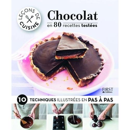 Chocolat En 80 Recettes Testées - 10 Techniques Illustrées En Pas À Pas