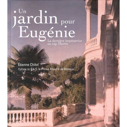 Un Jardin Pour Eugénie - La Dernière Impératrice Au Cap Martin