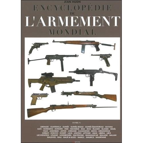 Encyclopédie De L'armement Mondial - Armes À Feu D'infanterie De Petit Calibre De 1870 À Nos Jours Tome 5