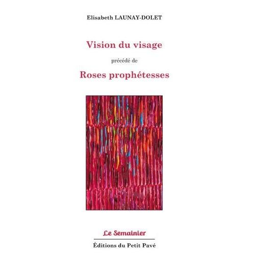 Vision Du Visage - Précédé De Roses Prophétesses