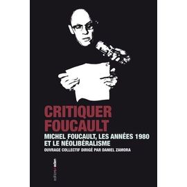 Critiquer Foucault - Les Années 1980 Et La Tentation Néolibérale