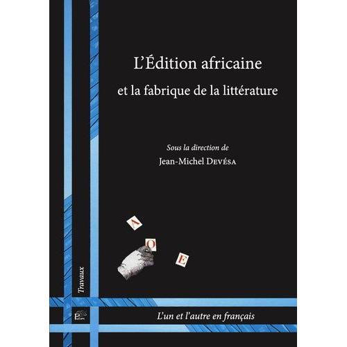 L'édition Africaine Et La Fabrique De La Littérature
