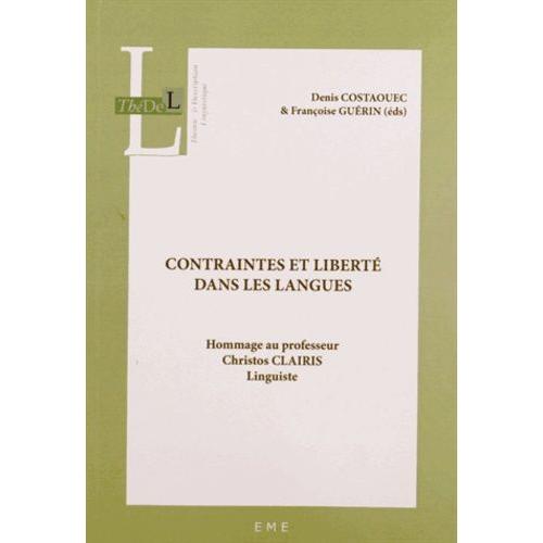 Contraintes Et Liberté Dans Les Langues - Hommage Au Professeur Christos Clairis, Linguiste