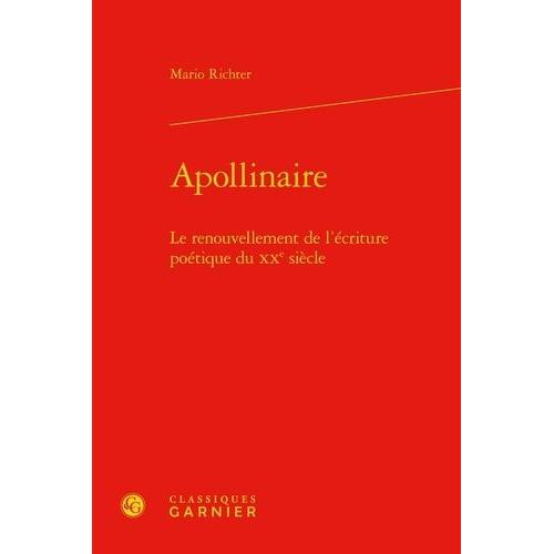 Apollinaire - Le Renouvellement De L'écriture Poétique Du Xxe Siècle