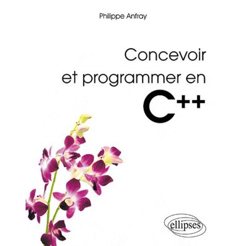 Concevoir Et Programmer En C++ - Les Bases Pour La Modélisation Et La Réalisation Des Applications Scientifiuqes