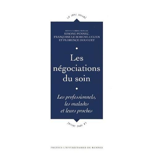 Les Négociations Du Soin - Les Professionnels, Les Malades Et Leurs Proches