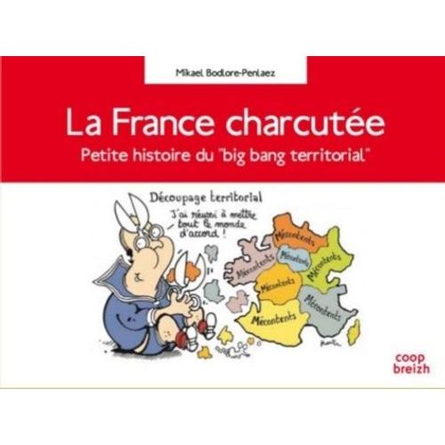 La France Charcutée - Petite Histoire Du "Big Bang Territorial