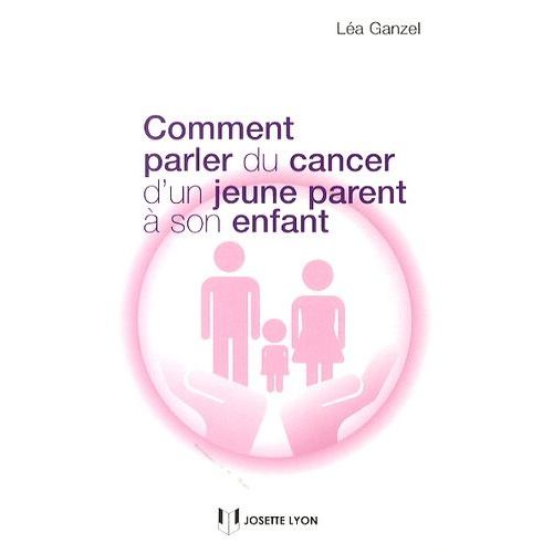 Comment Parler Du Cancer D'un Jeune Parent À Son Enfant