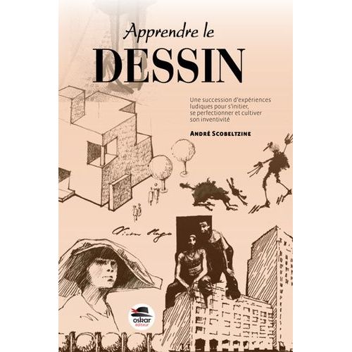 Apprendre Le Dessin - Une Succession D'expériences Ludiques Pour S'initier, Se Perfectionner Et Cultiver Son Inventivité