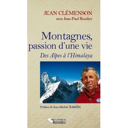 Montagnes, Passion D'une Vie - Des Alpes À L'himalaya