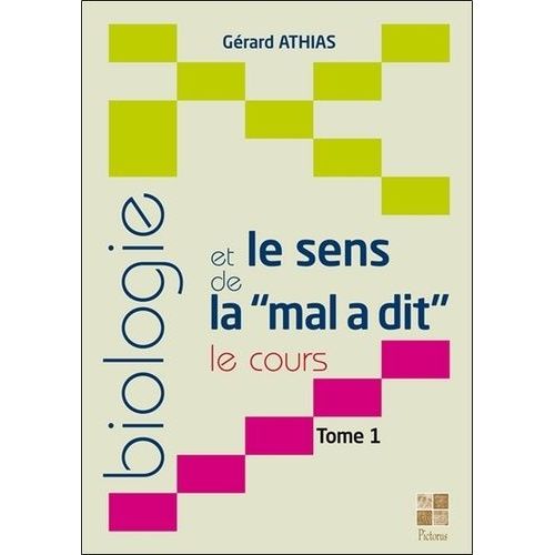Biologie Et Le Sens De La "Mal A Dit - Le Cours - Tome 1