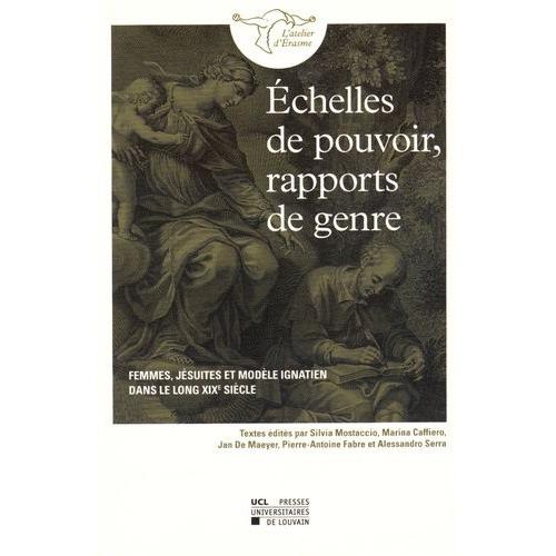 Echelles De Pouvoir, Rapports De Genre - Femmes, Jésuites Et Modèle Ignatien Dans Le Long Xixe Siècle