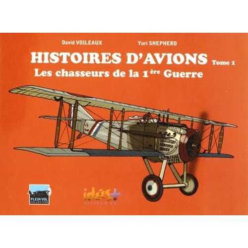 Histoires D'avions - Tome 1, Les Chasseurs De La 1ère Guerre Mondiale