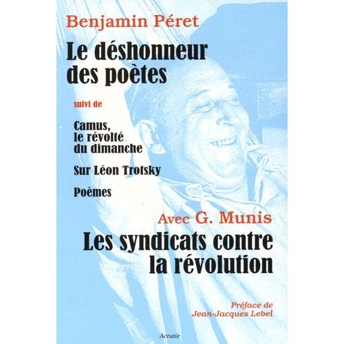 Les Syndicats Contre La Révolution - Le Déshonneur Des Poètes Suivi De Camus, Le Révolté Du Dimanche - Sur Léon Trotsky - Poèmes