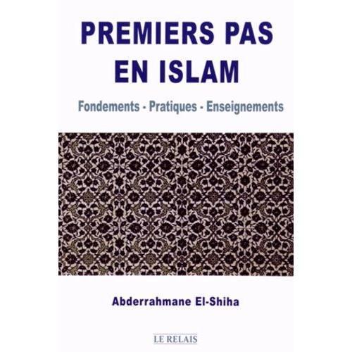 Premiers Pas En Islam - Fondements - Pratiques - Enseignements