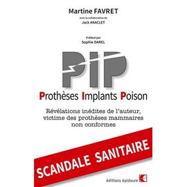 Pip Prothèses Implants Poison - Révélations Inédites De L'auteur, Victime Des Prothèses Mammaires Non Conformes