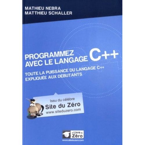 Programmez Avec Le Langage C++ - Toute La Puissance Du Langage C++ Expliquée Aux Débutants