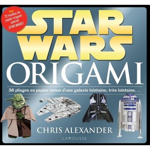 Star Wars Origami - 36 Pliages En Papier Venus D'une Galaxie Lointaine, Très Lointaine