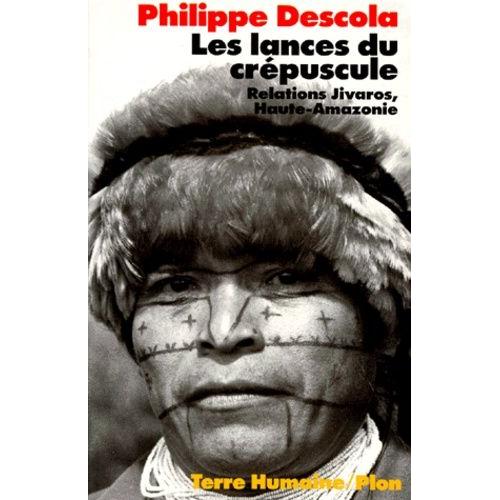 Les Lances Du Crépuscule - Relations Jivaros, Haute-Amazonie