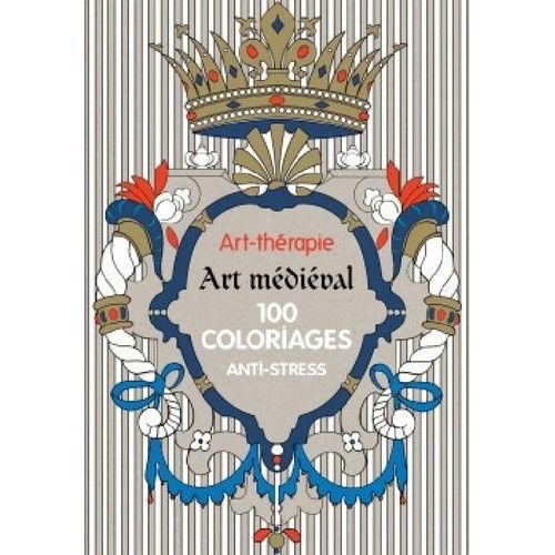 Art-Thérapie Art Médiéval - 100 Coloriages Anti-Stress