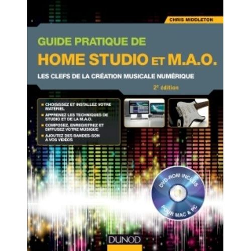 Guide Pratique De Home Studio Et Mao - Les Clefs De La Création Musicale Numérique (1 Dvd)