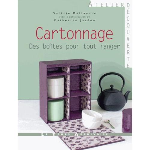 Cartonnage - Des Boîtes Pour Tout Ranger