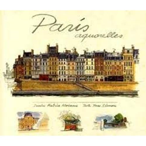 La Ville De Paris Peinte En Aquarelles Par Fabrice Moireau (1962) Dessinateur De L'école Des Beaux Arts Et Racontée Par Yves Simon (1944) Chanteur Compositeur Écrivain Les Editions Du Pacifique 2004