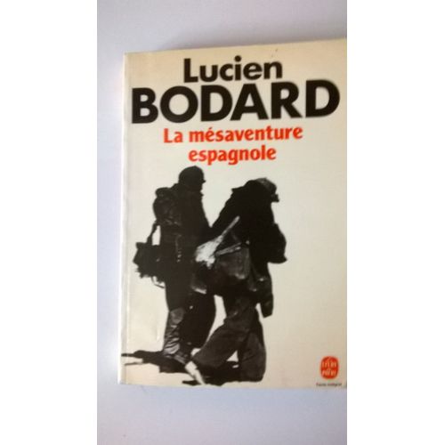 La Mésaventure Espagnole, Lucien Bodard, Le Livre De Poche,1979, 281 Pages.
