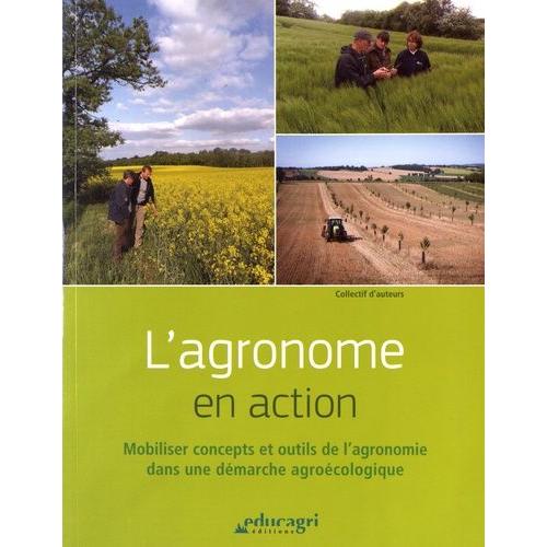 L'agronome En Action - Mobiliser Concepts Et Outils De L'agronomie Dans Une Démarche Agroécologique