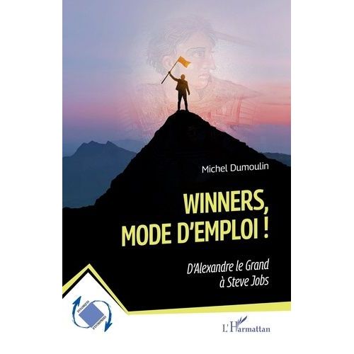 Winners, Mode D?Emploi ! - D?Alexandre Le Grand À Steve Jobs