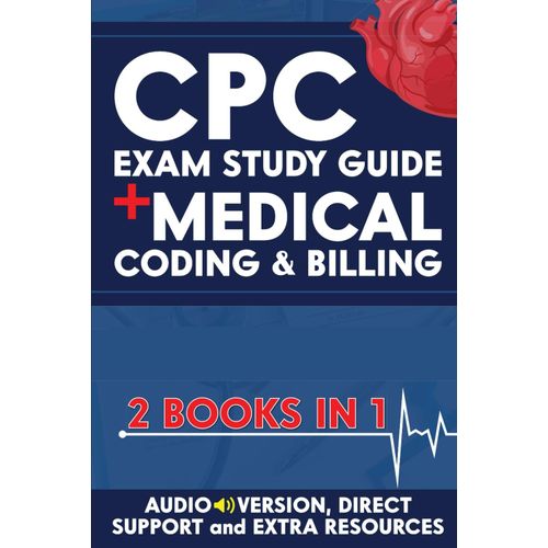 Cpc Exam Study Guide + Medical Coding & Billing (2 Books In 1): The Ultimate Guide To Get Certified In No Time, Without Going Back To School | Includes Audio Version, Direct Support & Study Aids Aids