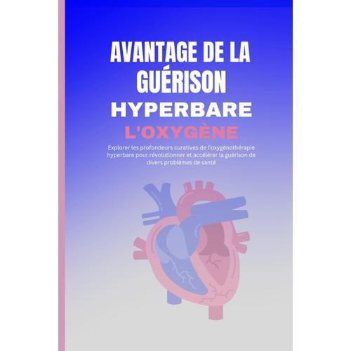 Avantage De La Guérison Hyperbare À L'oxygène: Explorer Les Profondeurs Curatives De Loxygénothérapie Hyperbare Pour Révolutionner Et Accélérer La Guérison De Divers Problèmes De Santé