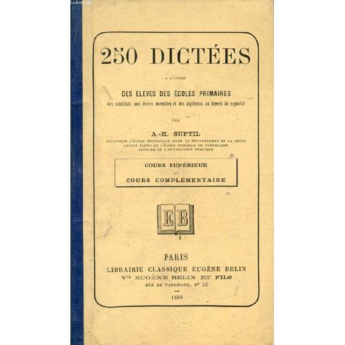 250 Dictees A L'usage Des Eleves Des Ecoles Primaires, Cours Superieur Et Cours Complementaire   de SUPTIL A.-H.  Format Reli 