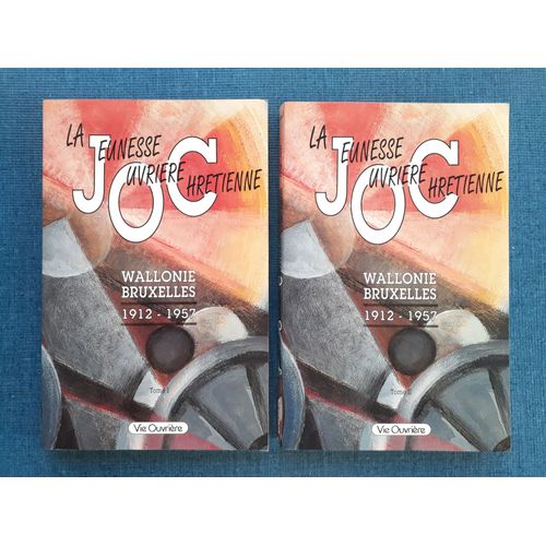 La Jeunesse Ouvrière Chrétienne : Wallonie-Bruxelles : 1912-1957 - Tome 1 ,2