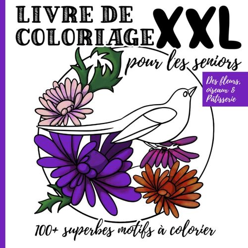 Livre De Coloriage Xxl Pour Les Seniors - Des Fleurs, Oiseaux & Pâtisserie: 100+ Superbes Motifs À Colorier