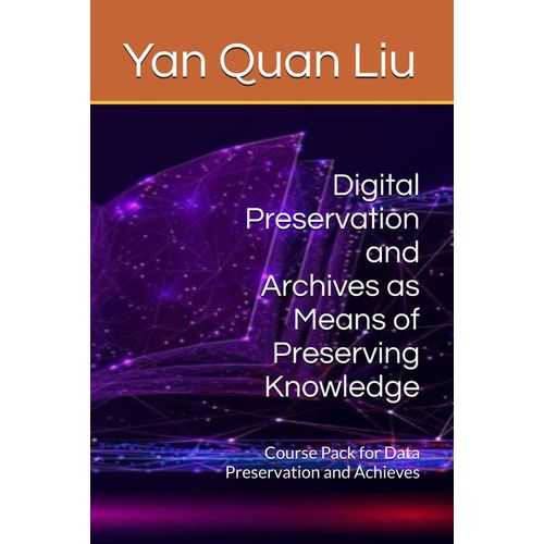 Digital Preservation And Archives As Means Of Preserving Knowledge: Course Pack For Data Preservation And Achieves