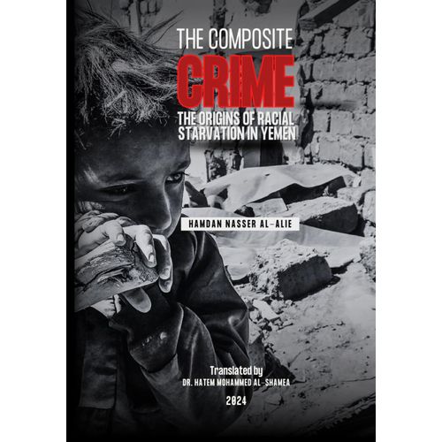 The Composite Crime: The Origins Of Racial Starvation In Yemen