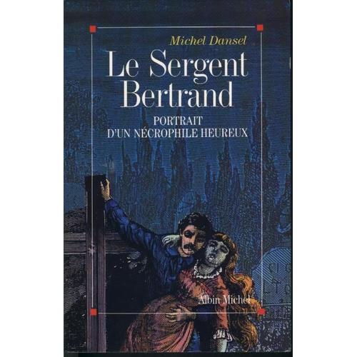 Le Sergent Bertrand - Portrait D'un Necrophile Heureux
