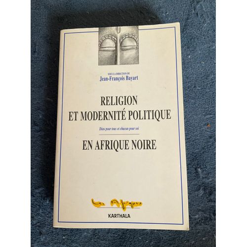 Religion Et Modernite Politique En Afrique Noire. Dieu Pour Tous Et Chacun Pour Soi