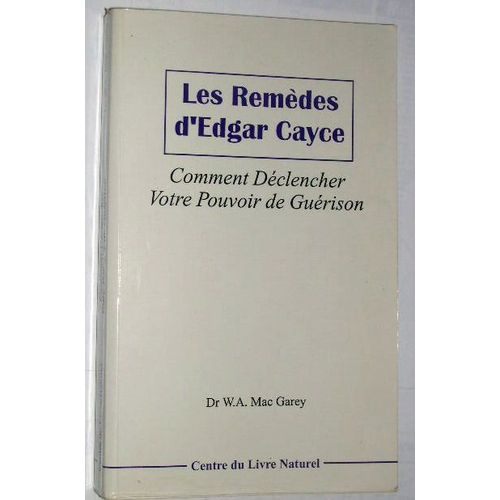Les Remèdes D'edgar Cayce Comment Déclencher Votre Pouvoir De Guérison