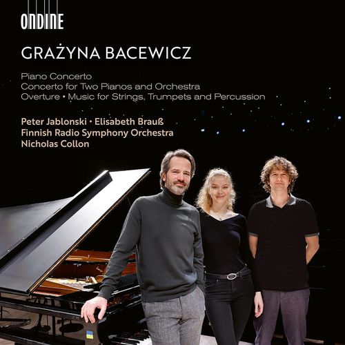 Grazyna Bacewicz: Piano Concerto; Concerto For Two Pianos And Orchestra; Overture; Music For Strings, Trumpets And Percussion